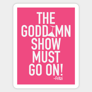 The Godd*mn show must go on! Sticker